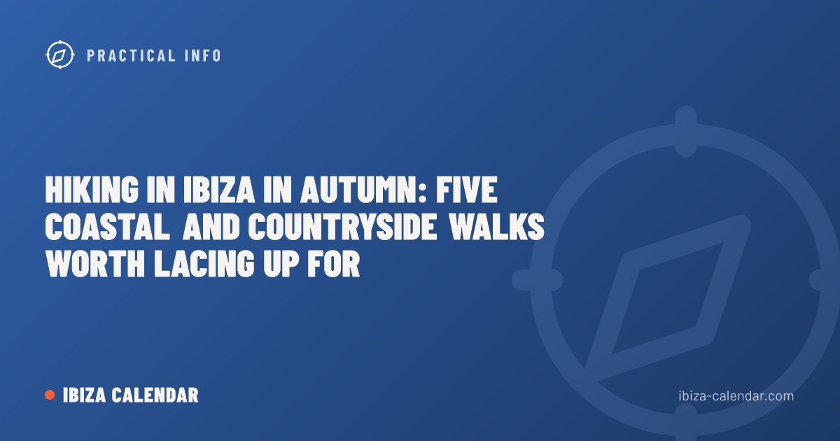 Hiking in Ibiza in Autumn: Five Coastal and Countryside Walks Worth Lacing Up For