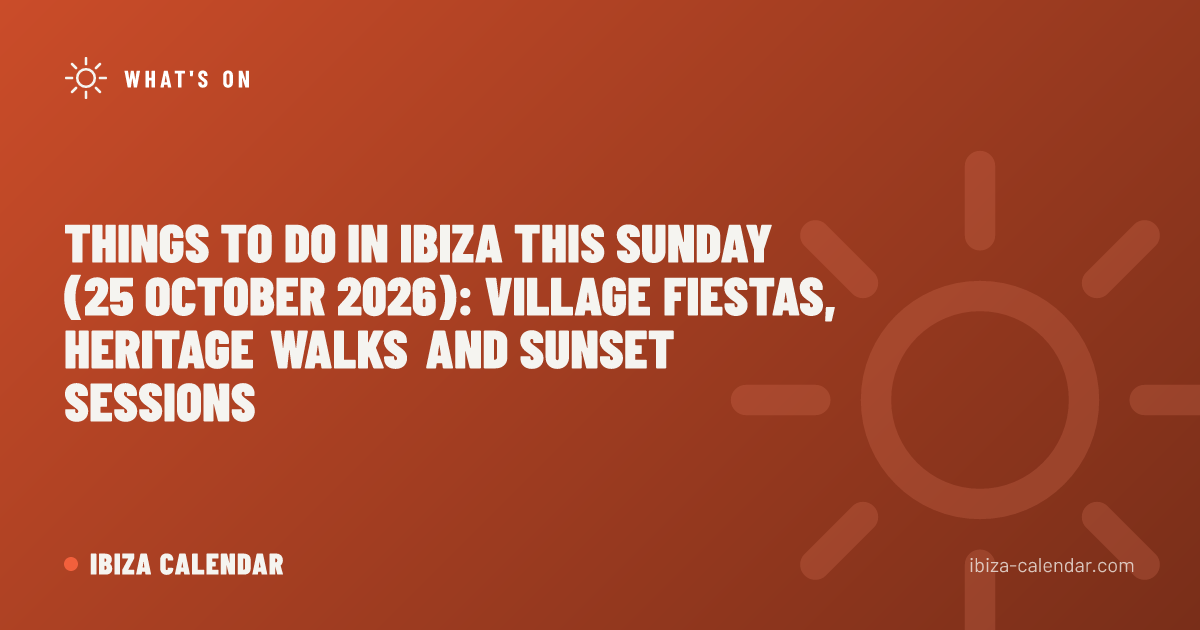 Things to Do in Ibiza This Sunday (25 October 2026): Village Fiestas, Heritage Walks and Sunset Sessions