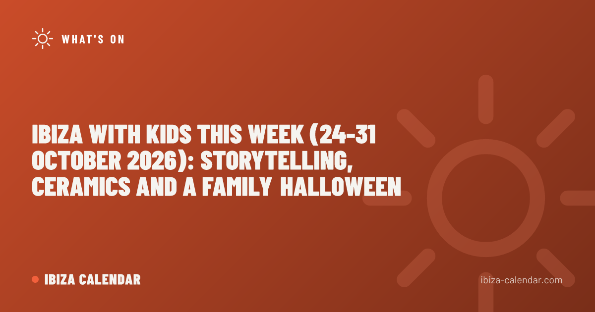Ibiza with Kids This Week (24-31 October 2026): Storytelling, Ceramics and a Family Halloween